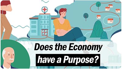 Video thumbnail reads: Does the economy have a purpose?