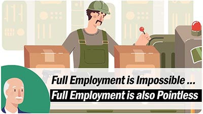 Video thumbnail reads: full employment is impossible, full employment is also pointless.