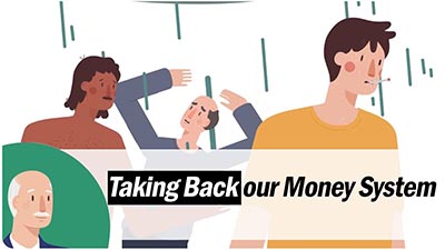 Video thumbnail reads: taking back our money system.
