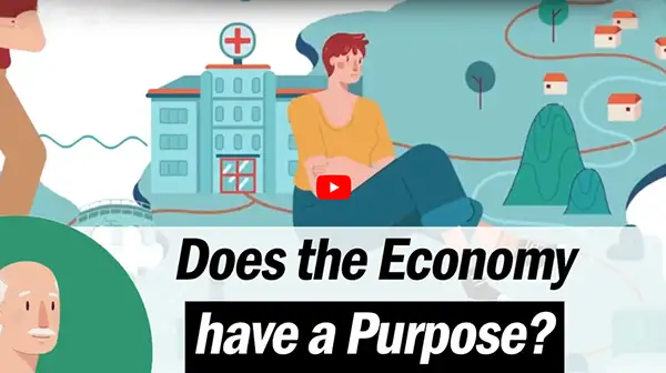 Video thumbnail reads: does the economy have a purpose?